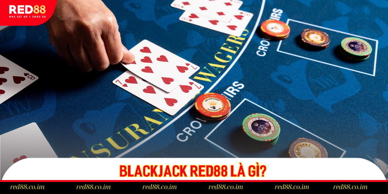 Blackjack RED88 là gì?