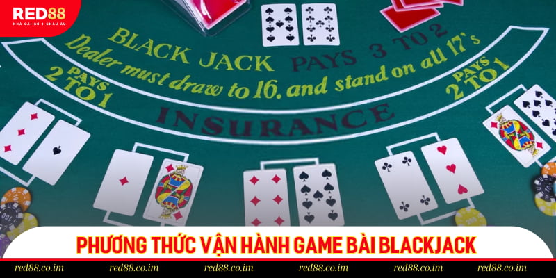 Phương thức vận hành game bài Blackjack