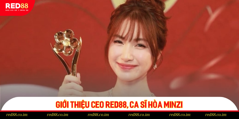 Giới thiệu CEO RED88, ca sĩ Hòa Minzi
