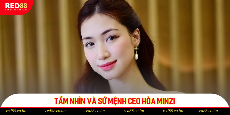 Tầm nhìn và sứ mệnh CEO Hòa Minzi