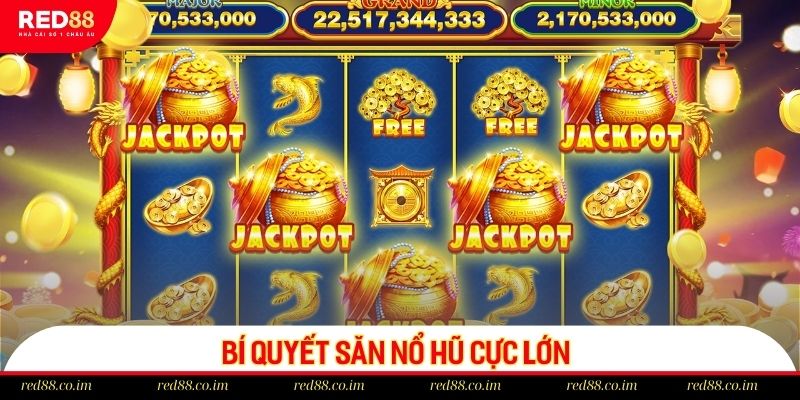 Bí quyết săn hũ thưởng lớn