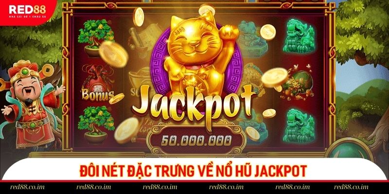 Đôi nét đặc trưng về nổ hũ jackpot